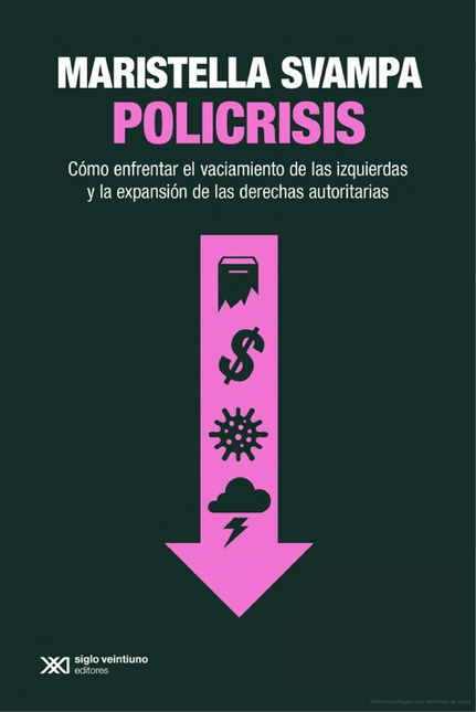 Portada de POLICRISIS COMO ENFRENTAR EL VACIAMIENTO DE LAS IZQUIERDAS Y LA EXPANSION DE LAS DERECHAS AUTORITARIAS