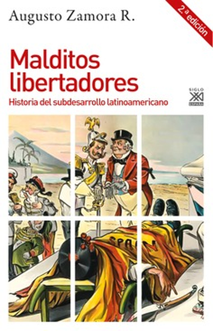 Portada de MALDITOS LIBERTADORES HISTORIA DEL SUBDESARROLLO LATINOAMERICANO