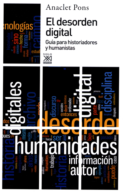 Portada de DESORDEN DIGITAL GUIA PARA HISTORIADORES Y HUMANISTAS, EL