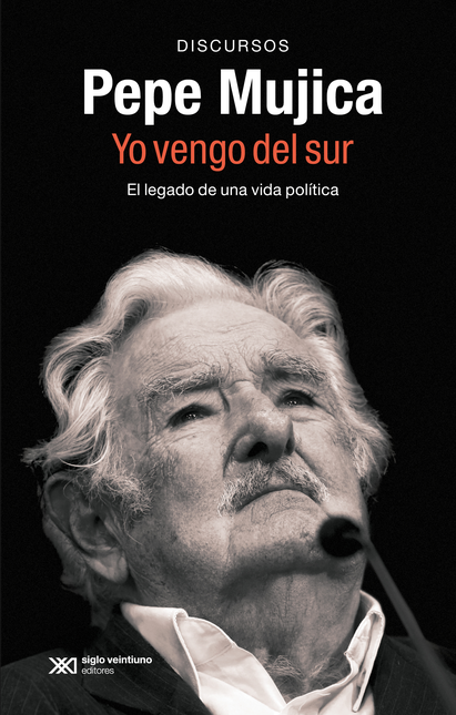 Portada de PEPE MUJICA YO VENGO DEL SUR EL LEGADO DE UNA VIDA POLITICA