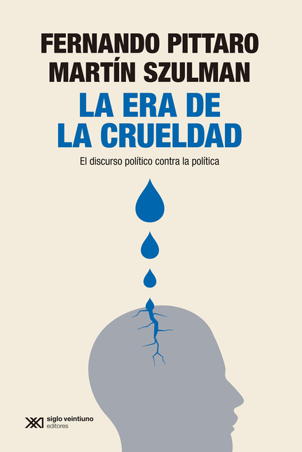 Portada de ERA DE LA CRUELDAD EL DISCURSO POLITICO CONTRA LA POLITICA, LA