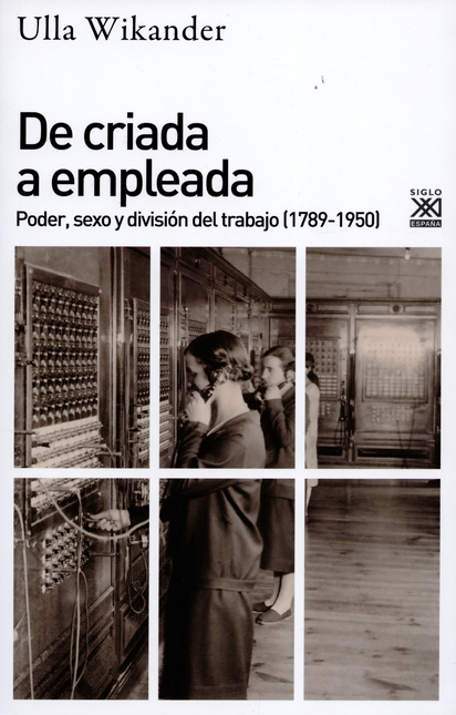 Portada de DE CRIADA A EMPLEADA PODER SEXO Y DIVISION DEL TRABAJO 1789-1950