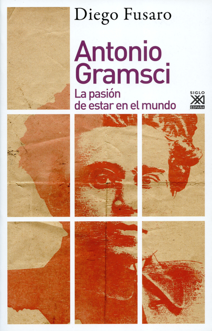 Portada de ANTONIO GRAMSCI LA PASION DE ESTAR EN EL MUNDO