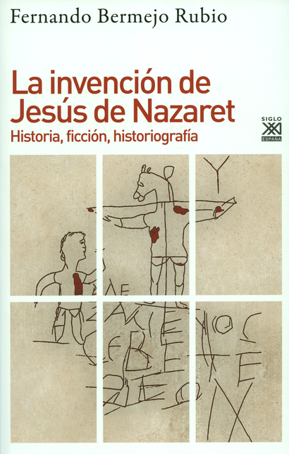 Portada de INVENCION DE JESUS DE NAZARET HISTORIA FICCION HISTORIOGRAFIA, LA