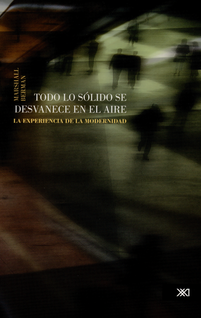 Portada de TODO LO SOLIDO SE DESVANECE (2ª ED) EN EL AIRE LA EXPERIENCIA DE LA MODERNIDAD