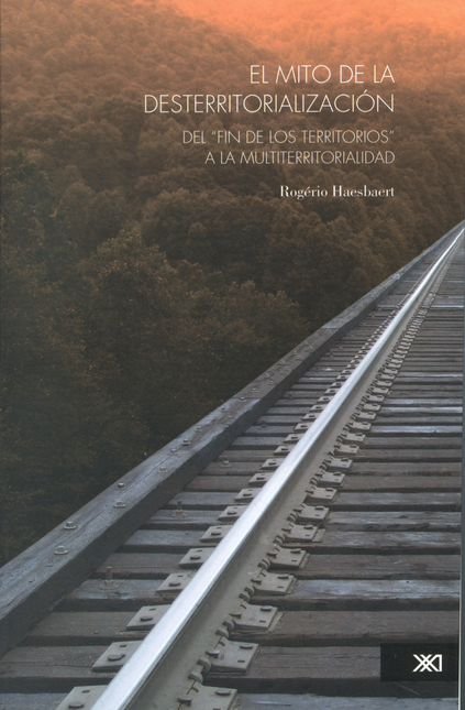 Portada de MITO DE LA DESTERRITORIALIZACION. DEL FIN DE LOS TERRITORIOS A LA MULTITERRITORIALIDAD, EL