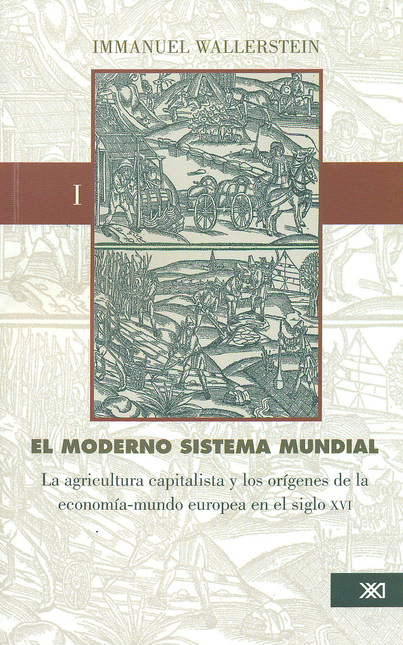Portada de MODERNO SISTEMA MUNDIAL I (2ª ED) LA AGRICULTURA CAPITALISTA Y LOS ORIGENES DE LA ECONOMIA, EL