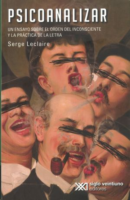 Portada de PSICOANALIZAR UN ENSAYO SOBRE EL ORDEN DEL INCONSCIENTE Y LA PRACTICA DE LA LETRA