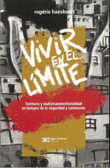 Portada de VIVIR EN EL LIMITE TERRITORIO Y MULTITRANSTERRITORIALIDAD EN TIEMPOS DE INSEGURIDAD Y CONTENCION