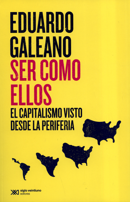 Portada de SER COMO ELLOS (3ª ED) EL CAPITALISMO VISTO DESDE LA PERIFERIA
