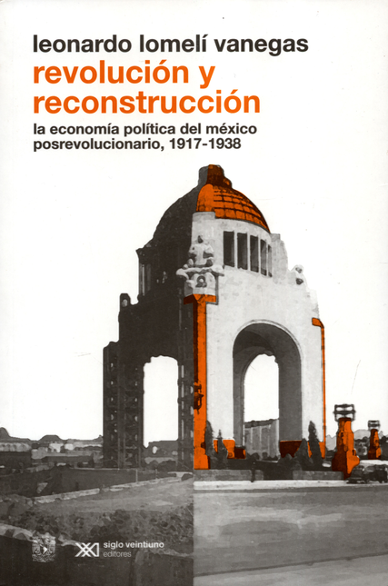 Portada de REVOLUCION Y RECONSTRUCCION LA ECONOMIA POLIICA DE MEXICO POSREVOLUCIONARIO 1917-1938