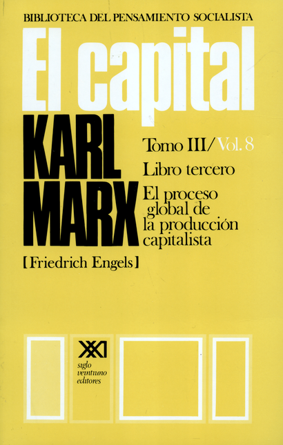 Portada de CAPITAL TOMO III / VOL.8 LIBRO TERCERO EL PROCESO GLOBAL DE LA PRODUCCION CAPITALISTA, EL