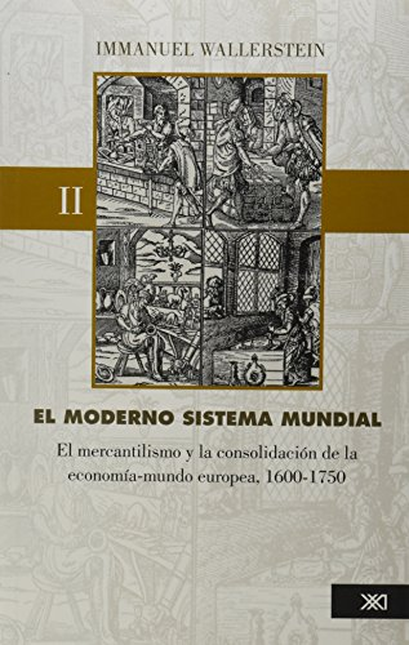 Portada de MODERNO SISTEMA MUNDIAL II (2ª ED) EL MERCANTILISMO Y LA CONSOLIDACION DE LA ECONOMIA MUNDO EUROPEA 1600-1750