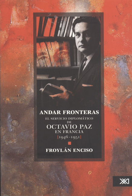Portada de ANDAR FRONTERAS. EL SERVICIO DIPLOMATICO DE OCTAVIO PAZ EN FRANCIA 1946-1951