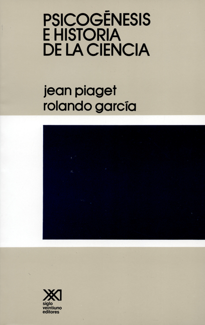 Portada de PSICOGENESIS E HISTORIA DE LA CIENCIA de PIAGET, Jean