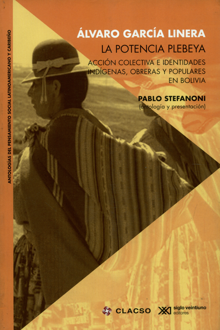 Portada de POTENCIA PLEBEYA ACCION COLECTIVA E IDENTIDADES INDIGENAS OBRERAS Y POPULARES EN BOLIVIA, LA