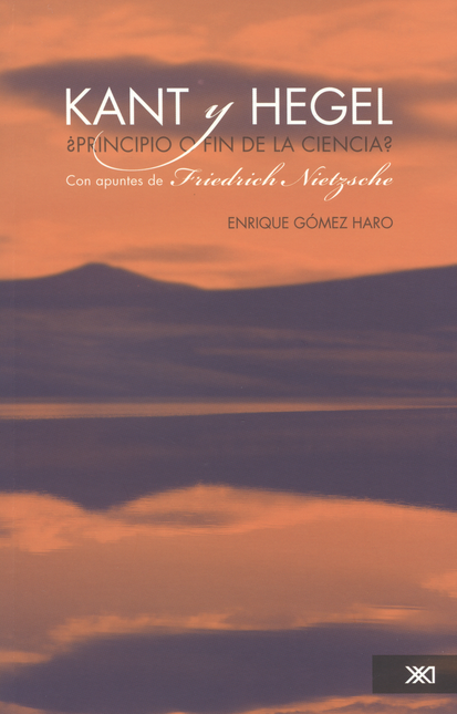 Portada de KANT Y HEGEL ¿PRINCIPIO O FIN DE LA CIENCIA?