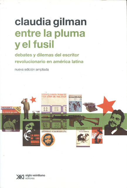 Portada de ENTRE LA PLUMA Y EL FUSIL (2ª ED) DEBATES Y DILEMAS DEL ESCRITOR REVOLUCIONARIO EN AMERICA LATINA