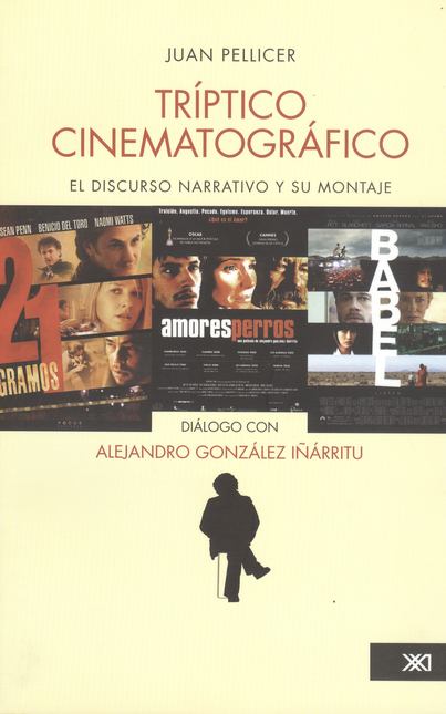 Portada de TRIPTICO CINEMATOGRAFICO EL DISCURSO NARRATIVO Y SU MONTAJE. AMORES PERROS / 21 GRAMOS / BABEL