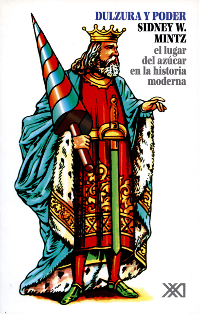 Portada de DULZURA Y PODER EL LUGAR DEL AZUCAR EN LA HISTORIA MODERNA
