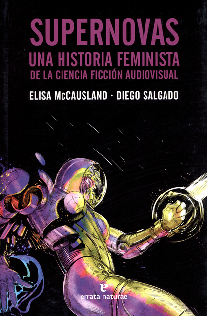 Portada de SUPERNOVAS. UNA HISTORIA FEMINISTA DE LA CIENCIA FICCION AUDIOVISUAL