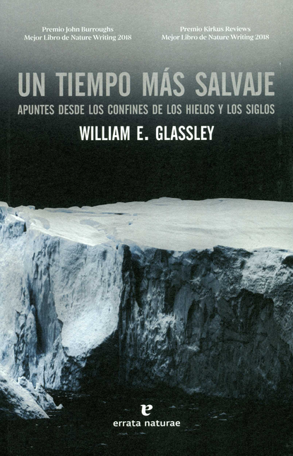 Portada de UN TIEMPO MAS SALVAJE APUNTES DESDE LOS CONFINES DE LOS HIELOS Y LOS SIGLOS