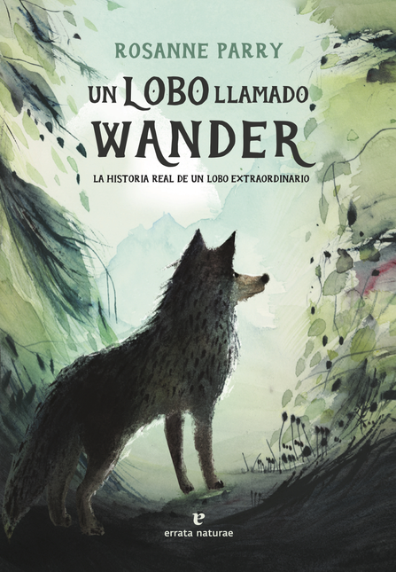 Portada de UN LOBO LLAMADO (L) WANDER LA HISTORIA REAL DE UN LOBO EXTRAORDINARIO