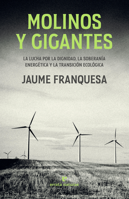 Portada de MOLINOS Y GIGANTES LA LUCHA POR LA DIGNIDAD LA SOBERANIA ENERGETICA Y LA TRANSICION ECOLOGICA