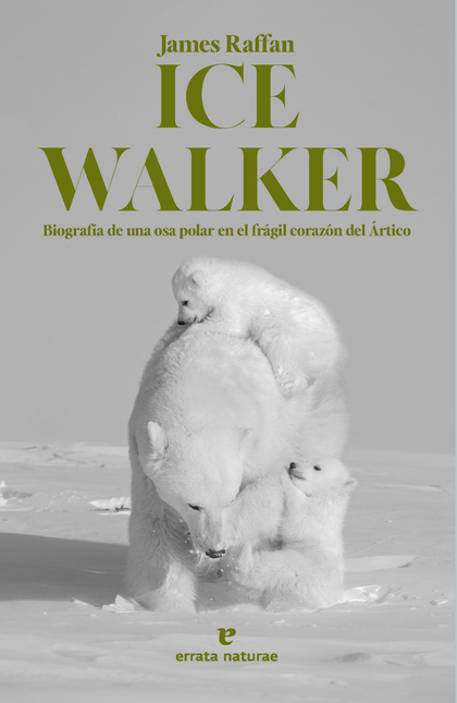 Portada de ICE WALKER BIOGRAFIA DE UNA OSA POLAR EN EL FRAGIL CORAZON DEL ARTICO
