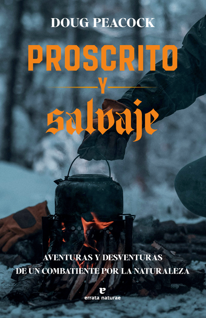 Portada de PROSCRITO Y SALVAJE AVENTURAS Y DESVENTURAS DE UN COMBATIENTE POR LA NATURALEZA