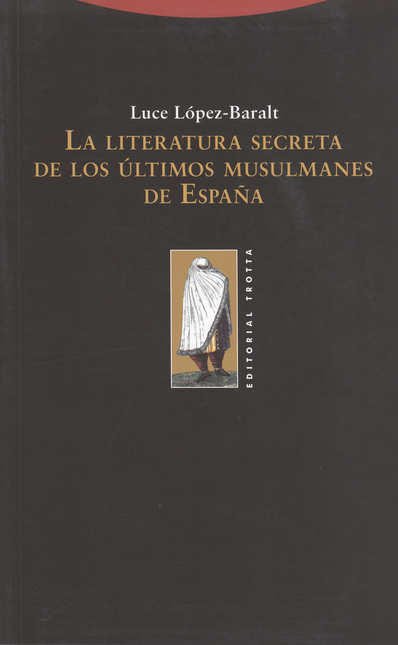 Portada de LITERATURA SECRETA DE LOS ULTIMOS MUSULMANES DE ESPAÑA, LA