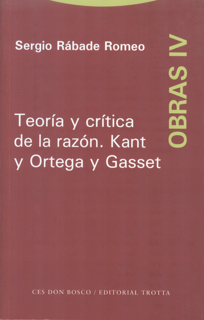 Portada de SERGIO RABADE IV. TEORIA Y CRITICA DE LA RAZON. KANT Y ORTEGA Y GASSET