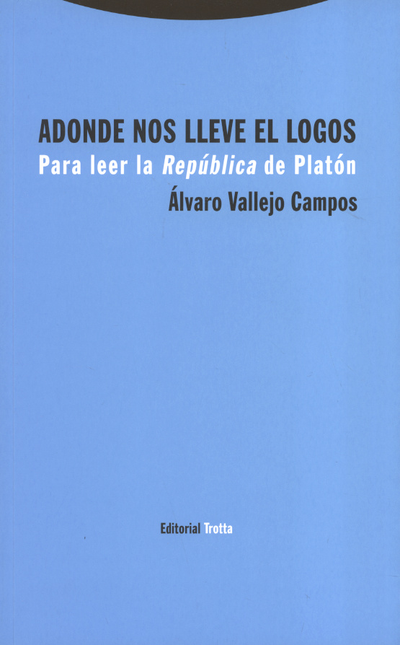 Portada de ADONDE NOS LLEVE EL LOGOS PARA LEER LA REPUBLICA DE PLATON