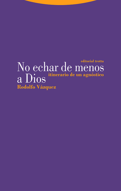 Portada de NO ECHAR DE MENOS A DIOS ITINERARIO DE UN AGNOSTICO