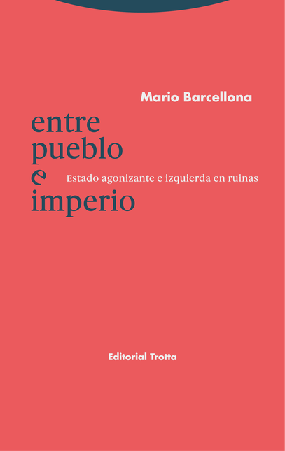 Portada de ENTRE PUEBLO E IMPERIO ESTADO AGONIZANTE E IZQUIERDA EN RUINAS