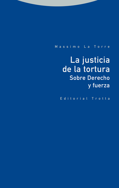 Portada de JUSTICIA DE LA TORTURA SOBRE DERECHO Y FUERZA, LA