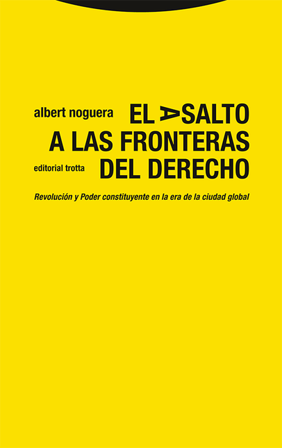 Portada de ASALTO A LAS FRONTERAS DEL DERECHO REVOLUCION Y PODER CONSTITUYENTE EN LA ERA DE LA CIUDAD GLOBAL, EL