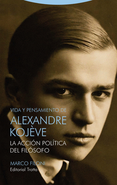 Portada de VIDA Y PENSAMIENTO DE ALEXANDRE KOJEVE LA ACCION POLITICA DEL FILOSOFO