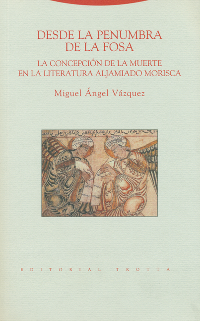Portada de DESDE LA PENUMBRA DE LA FOSA. LA CONCEPCION DE LA MUERTE EN LA LITERATURA ALJAMIADO MORISCA