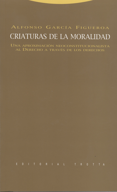 Portada de CRIATURAS DE LA MORALIDAD UNA APROXIMACION NEOCONSTITUCIONALISTA AL DERECHO