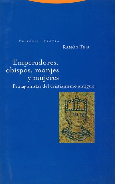 Portada de EMPERADORES OBISPOS MONJES Y MUJERES. PROTAGONISTAS DEL CRISTIANISMO ANTIGUO