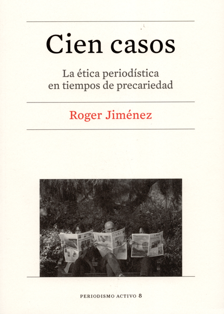 Portada de CIEN CASOS. LA ETICA PERIODISTICA EN TIEMPOS DE PRECARIEDAD