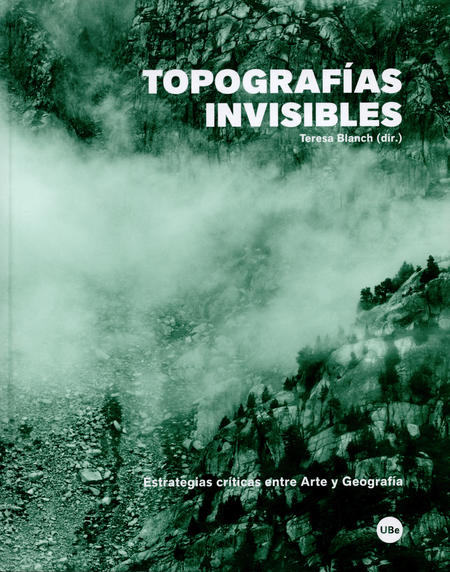 Portada de TOPOGRAFIAS INVISIBLES. ESTRATEGIAS CRITICAS ENTRE ARTE Y GEOGRAFIA