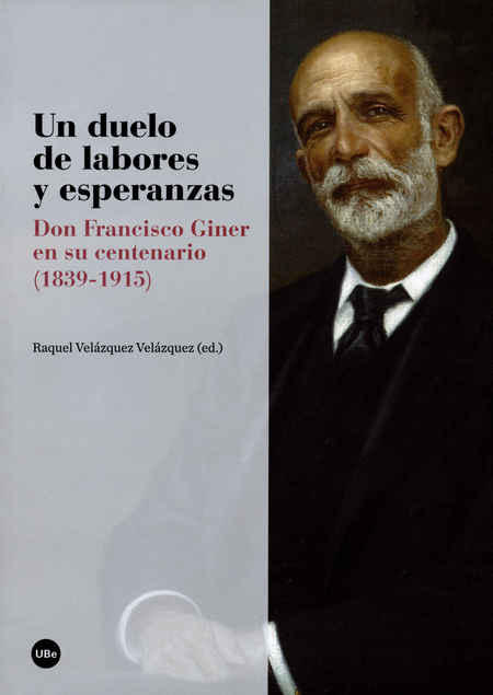 Portada de UN DUELO DE LABORES Y ESPERANZAS DON FRANCISCO GINER EN SU CENTENARIO 1839-1915