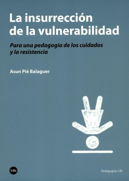 Portada de INSURRECCION DE LA VULNERABILIDAD. PARA UNA PEDAGOGIA DE LOS CUIDADOS Y LA RESISTENCIA, LA