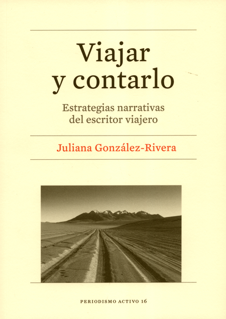 Portada de VIAJAR Y CONTARLO ESTRATEGIAS NARRATIVAS DEL ESCRITOR VIAJERO