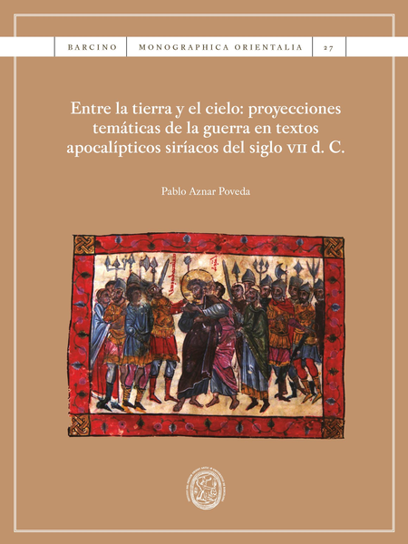Portada de ENTRE LA TIERRA Y EL CIELO PROYECCIONES TEMATICAS DE LA GUERRA EN TEXTOS APOCALIPTICOS SIRIACOS DEL SIGLO VII