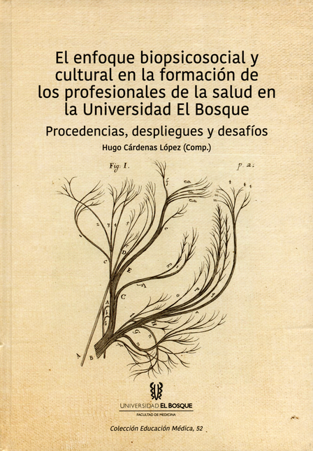 Portada de ENFOQUE BIOPSICOSOCIAL Y CULTURAL EN LA FORMACION DE LOS PROFESIONALES DE LA SALUD EN LA UNIVERSIDAD EL BOSQU