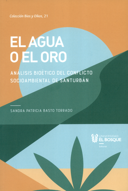 Portada de AGUA O EL ORO ANALISIS BIOETICO DEL CONFLICTO SOCIOAMBIENTAL DE SANTURBAN, EL