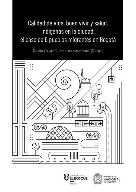 Portada de CALIDAD DE VIDA BUEN VIVIR Y SALUD INDIGENAS EN LA CIUDAD EL CASO DE 6 PUEBLOS MIGRANTES EN BOGOTA